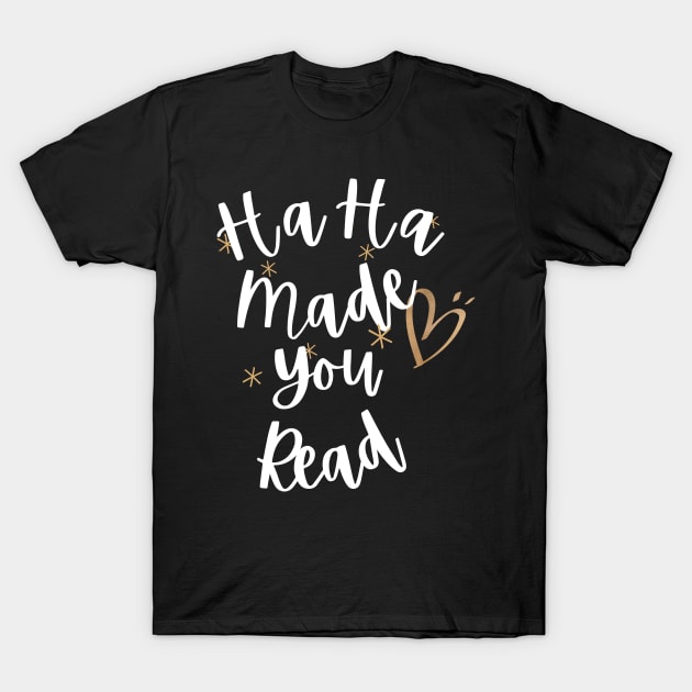 HaHa Made you Read Funny saying T-Shirt by Hohohaxi